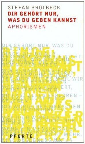 Dir gehört nur, was du geben kannst: Aphorismen