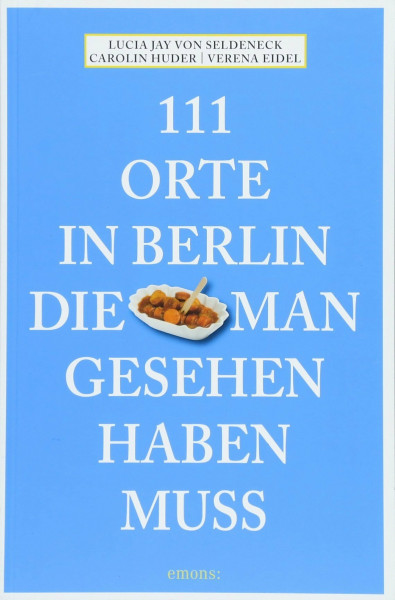 111 Orte in Berlin, die man gesehen haben muss