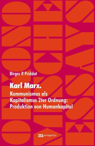 Karl Marx: Kommunismus als Kapitalismus 2ter Ordnung: Produktion von Humankapital (Ökonomische Essays)