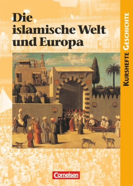 Kurshefte Geschichte. Die islamische Welt. Schülerband