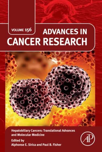 Hepatobiliary Cancers: Translational Advances and Molecular Medicine (Advances in Cancer Research, Volume 156)