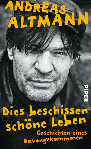 Dies beschissen schöne Leben: Geschichten eines Davongekommenen