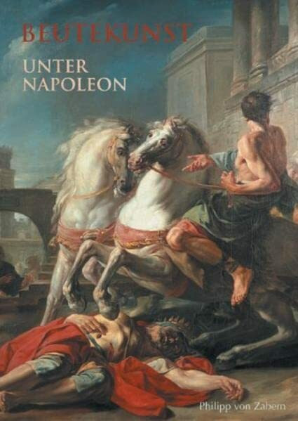 Beutekunst unter Napoleon: Die "französische Schenkung" an Mainz 1803: Katalog-Handbuch zur Ausstellung im Landesmuseum Mainz, 25.10.2003-14.3.2004 (Katalog-Handbücher)