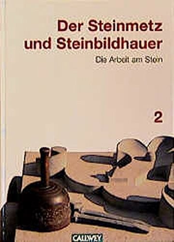 Der Steinmetz und Steinbildhauer, Bd.2, Die Arbeit am Stein