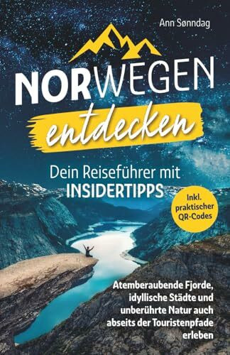 Norwegen entdecken! Dein Reiseführer mit Insidertipps - Atemberaubende Fjorde, idyllische Städte und unberührte Natur auch abseits der Touristenpfade erleben |Inkl. praktischer QR-Codes