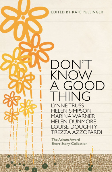 Don't Know A Good Thing: The Asham Award Collection