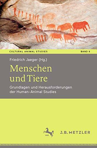 Menschen und Tiere: Grundlagen und Herausforderungen der Human-Animal Studies (Cultural Animal Studies, 9, Band 9)