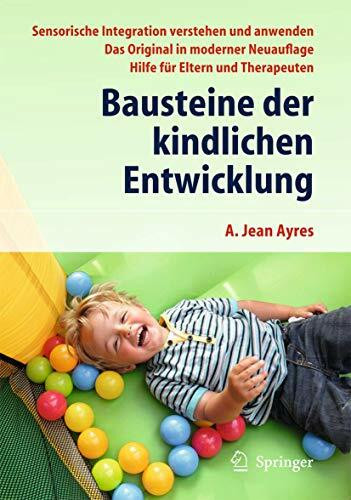 Bausteine der kindlichen Entwicklung: Sensorische Integration verstehen und anwenden - Das Original in moderner Neuauflage