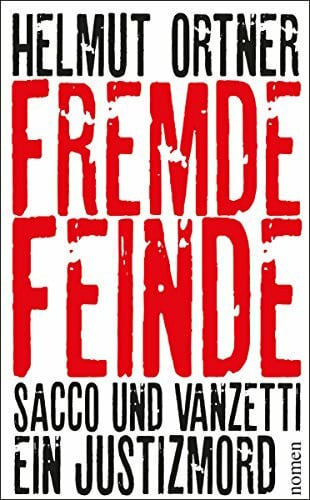 Fremde Feinde: Sacco und Vanzetti - Ein Justizmord