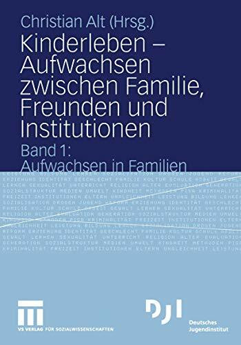 Kinderleben - Aufwachsen Zwischen Familie, Freunden und Institutionen: Band 1: Aufwachsen in Familien (DJI Kinder)