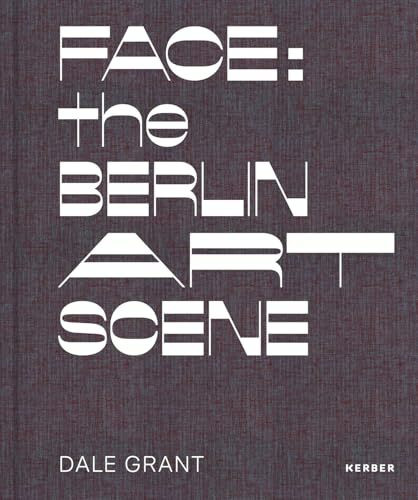 Dale Grant: Face: The Berlin Art Scene