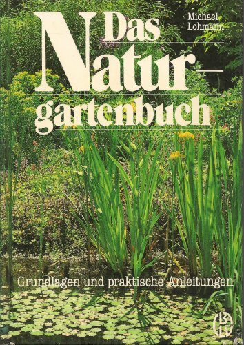 Das Naturgartenbuch. Grundlagen und praktische Anleitungen