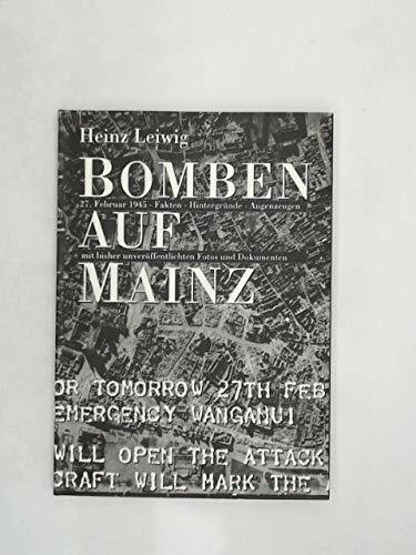 Bomben auf Mainz. 27. Februar 1945. Fakten, Hintergründe, Augenzeugen mit bisher unveröffentlichten Fotos und Dokumenten