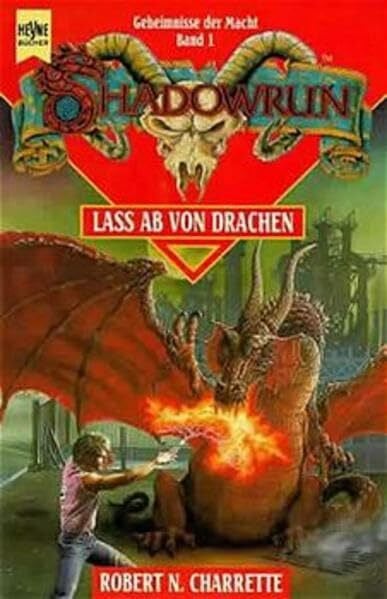 Shadowrun / Geheimnisse der Macht / Lass ab von Drachen: 2. Roman. Geheimnisse der Macht 1 (Heyne Science Fiction und Fantasy (06))