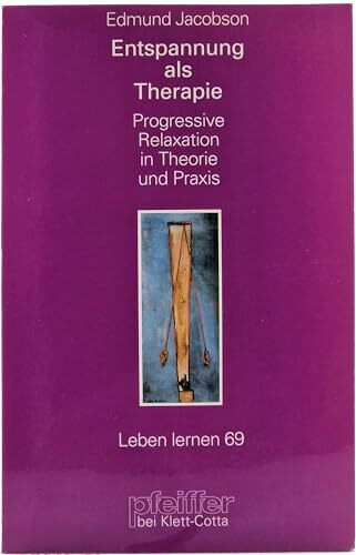 Entspannung als Therapie. Progressive Relaxation in Theorie und Praxis