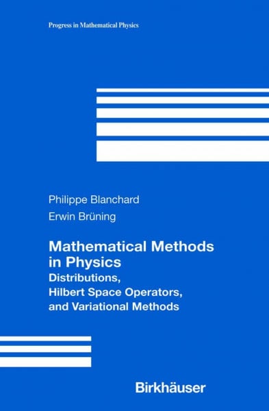 Mathematical Methods in Physics: Distributions, Hilbert Space Operators, and Variational Methods (Progress in Mathematical Physics, Band 26)