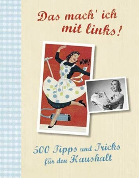 Das mach' ich mit links!: 500 Tipps und Tricks für den Haushalt