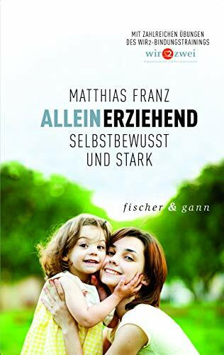 Alleinerziehend - Selbstbewusst und Stark: Mit zahlreichen Übungen des WIR2-Bindungstrainings