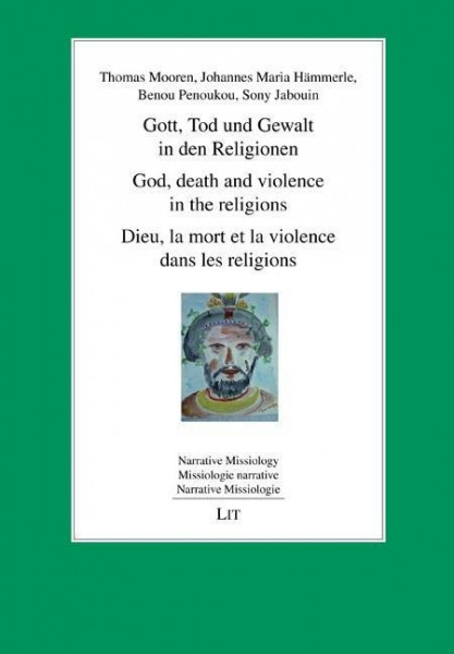 Gott, Tod und Gewalt in den Religionen. God, death and violence in the religions. Dieu, la mort et l