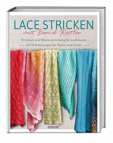 Lace stricken mit Bernd Kestler: Strickkurs und Mustersammlung für Lochmuster mit 14 Anleitungen für Tücher und Schals. Ajourmuster stricken und Spitze stricken leicht gemacht!