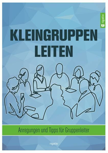 Kleingruppen leiten: Anregungen und Tipps für Gruppenleiter