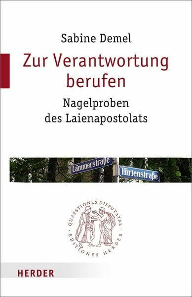 Zur Verantwortung berufen: Nagelproben des Laienapostolats (Quaestiones disputatae)