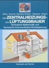 Der Zentralheizungs- und Lüftungsbauer: Technische Mathematik und Technische Kommunikation /Arbeitsplanung