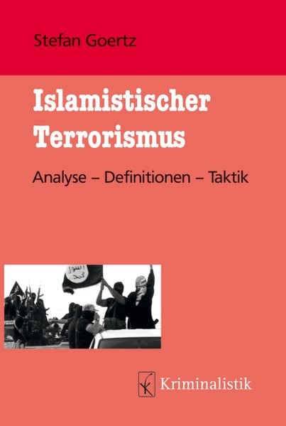 Islamistischer Terrorismus: Analyse - Definitionen - Taktik (Grundlagen der Kriminalistik, Band 23)