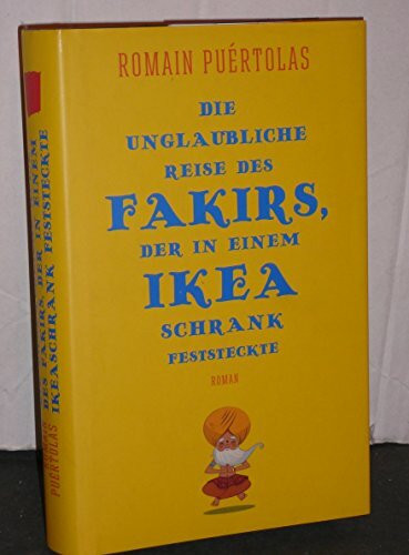 Die unglaubliche Reise des Fakirs, der in einem Ikea-Schrank feststeckte: Roman