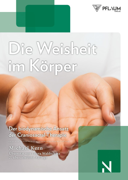 Die Weisheit im Körper: Der biodynamische Ansatz der Craniosacral-Therapie. Wie frei fließende Lebenskraft die Selbstheilungskräfte aktiviert – für körperliche und mentale Gesundheit.