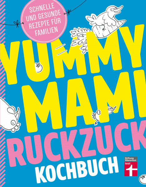 Yummy Mami Ruckzuck Kochbuch für Familien – Mehr als 100 schnelle und gesunde Rezepte – Kompakt, leicht verständlich – Mit witzigen Illustrationen: Schnell, lecker und gesund