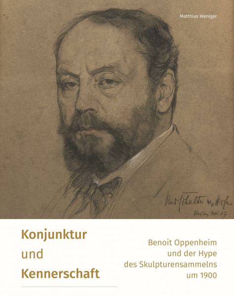 Konjunktur und Kennerschaft – Benoit Oppenheim und der Hype des Skulpturensammelns um 1900