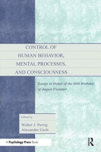 Control of Human Behavior, Mental Processes, and Consciousness: Essays in Honor of the 60th Birthday of August Flammer