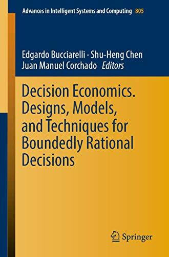 Decision Economics. Designs, Models, and Techniques for Boundedly Rational Decisions (Advances in Intelligent Systems and Computing, Band 805)