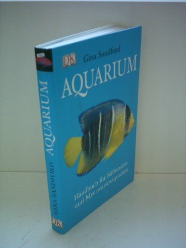 Aquarium: Handbuch für Süsswasser- und Meerwasseraquarien: Handbuch für Süßwasser- und Meerwasseraquarien