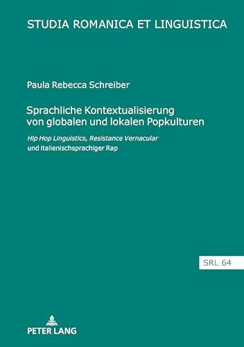 Sprachliche Kontextualisierung von globalen und lokalen Popkulturen: Hip Hop Linguistics, Resistance Vernacular und italienischsprachiger Rap (Studia Romanica et Linguistica, Band 64)