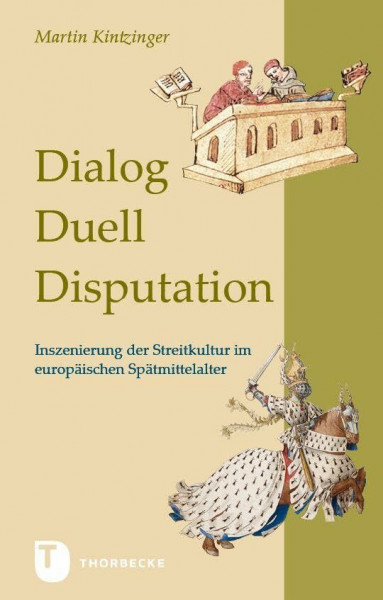 Dialog, Duell, Disputation: Inszenierung der Streitkultur im europäischen Spätmittelalter