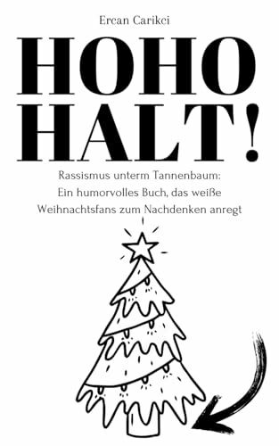 HOHO - HALT!: Rassismus unterm Tannenbaum: Ein humorvolles Buch, das weiße Weihnachtsfans zum Nachdenken anregt