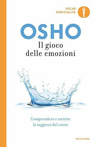 Il gioco delle emozioni. Liberarsi da rabbia, paura e gelosia (Oscar spiritualità)