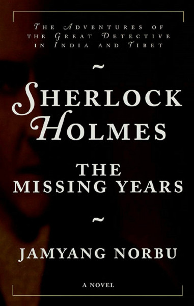 Sherlock Holmes the Missing Years: The Adventures of the Great Detective in India and Tibet
