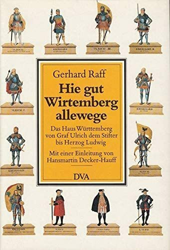 Hie gut Wirtemberg allewege, Bd.1, Das Haus Württemberg von Graf Ulrich dem Stifter bis Herzog Ludwig