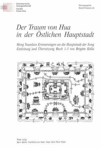 Der Traum von Hua in der Östlichen Hauptstadt: Meng Yuanlaos Erinnerungen an die Hauptstadt der Song (Schweizer Asiatische Studien / Etudes asiatique suisse: Monographien / monographes, Band 24)