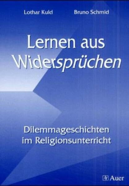 Lernen aus Widersprüchen: Dilemmageschichten im Religionsunterricht (Unterichtshilfen Sekundarstufe I Religion)
