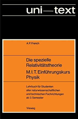 Die spezielle Relativitätstheorie M.I.T. Einführungskurs Physik: Lehrbuch für Studenten aller naturwissenschaftlichen und technischen Fachrichtungen ab 3. Semester (uni-texte)