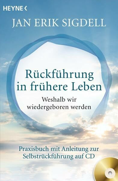 Rückführung in frühere Leben (inkl. CD): Weshalb wir wiedergeboren werden - Praxisbuch mit Anleitung zur Selbstrückführung auf CD