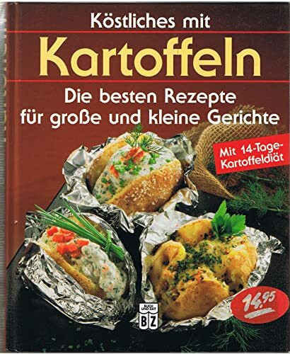 Köstliches mit Kartoffeln-Die besten Gerichte für grosse und kleine gerichte (Mit 14 Tage Kartoffeldiät)