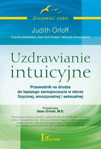 Uzdrawianie intuicyjne Przewodnik Judith Orloff: Przewodnik na drodze do lepszego samopoczucia w sferze fizycznej, emocjonalnej i seksualnej (ZROZUMIEĆ SIEBIE)