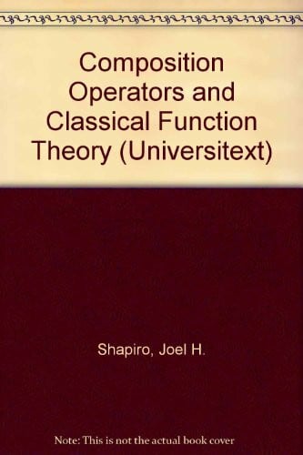 Composition Operators: And Classical Function Theory (Hochschultexte / Universitexts)