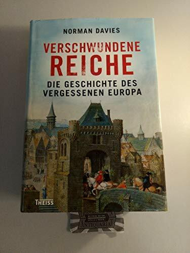 Verschwundene Reiche: Die Geschichte des vergessenen Europa