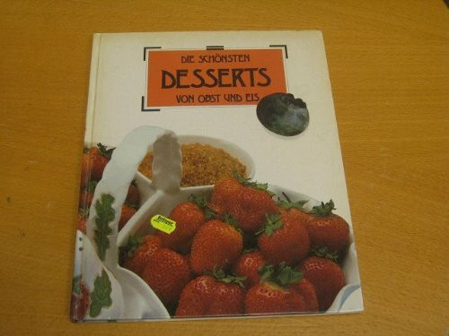 Die schönsten Desserts von Obst und Eis